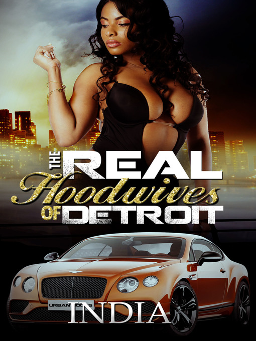 Title details for The Real Hoodwives of Detroit by INDIA - Wait list